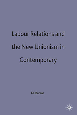Livre Relié Labour Relations and the New Unionism in Contemporary Brazil de M. Barros