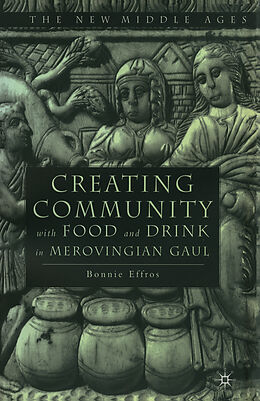 Livre Relié Creating Community with Food and Drink in Merovingian Gaul de B. Effros