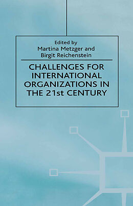 Livre Relié Challenges For International Organizations in the 21st Century de Martina Reichenstein, Birgit Heufner, Kla Metzger