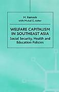 Fester Einband Welfare Capitalism in Southeast Asia von M. Ramesh, Mukul G. Asher