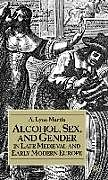 Livre Relié Alcohol, Sex, and Gender in Late Medieval and Early Modern Europe de NA NA