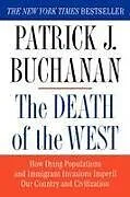 Kartonierter Einband The Death of the West: How Dying Populations and Immigrant Invasions Imperil Our Country and Civilization von Patrick J. Buchanan