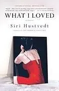 Kartonierter Einband What I Loved von Siri Hustvedt