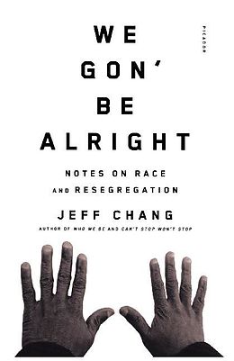 Kartonierter Einband We Gon' Be Alright: Notes on Race and Resegregation von Jeff Chang