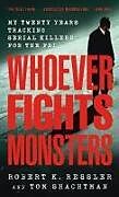 Couverture cartonnée Whoever Fights Monsters: My Twenty Years Tracking Serial Killers for the FBI de Robert K. Ressler, Thomas Schachtman