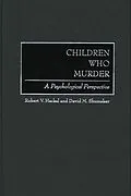 E-Book (pdf) Children Who Murder von Robert V. Heckel, David M. Shumaker