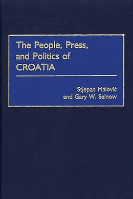 E-Book (pdf) The People, Press, and Politics of Croatia von Stjepan Malovic, Gary W. Selnow