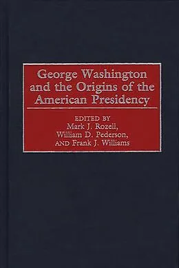 PDF George Washington and the Origins of the American Presidency von William D. Pederson, Mark J. Rozell, Frank J. Williams