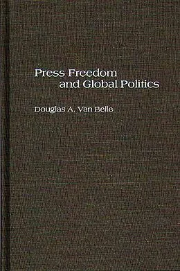 PDF Press Freedom and Global Politics von Douglas A. Van Belle