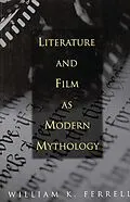 E-Book (pdf) Literature and Film as Modern Mythology von William K. Ferrell