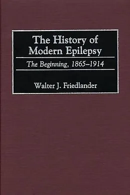 E-Book (pdf) The History of Modern Epilepsy von Walter J. Friedlander