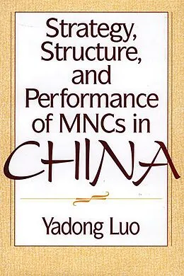 E-Book (pdf) Strategy, Structure, and Performance of MNCs in China von Yadong Luo