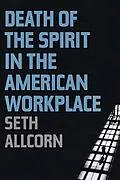 E-Book (pdf) Death of the Spirit in the American Workplace von Seth Allcorn