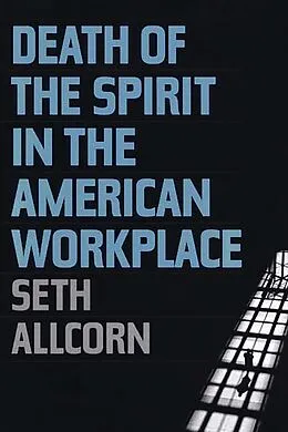 E-Book (pdf) Death of the Spirit in the American Workplace von Seth Allcorn