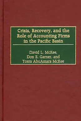 E-Book (pdf) Crisis, Recovery, and the Role of Accounting Firms in the Pacific Basin von David L. McKee, Don E. Garner, Yosra AbuAmara McKee