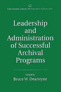 eBook (pdf) Leadership and Administration of Successful Archival Programs de Bruce W. Dearstyne