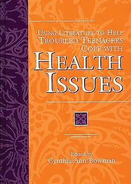 E-Book (pdf) Using Literature to Help Troubled Teenagers Cope with Health Issues von Cynthia Ann Bowman