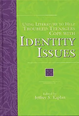 E-Book (pdf) Using Literature to Help Troubled Teenagers Cope with Identity Issues von Jeffrey S. Kaplan Ed.