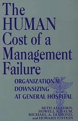 E-Book (pdf) The Human Cost of a Management Failure von Seth Allcorn, Howell S. Baum, Michael A. Diamond