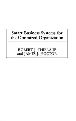 PDF Smart Business Systems for the Optimized Organization von Robert J. Thierauf, James J. Hoctor