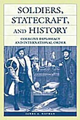 E-Book (pdf) Soldiers, Statecraft, and History von James A. Nathan