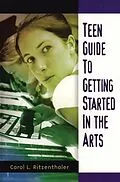 E-Book (pdf) Teen Guide to Getting Started in the Arts von Ritzenthaler Carol Ritzenthaler