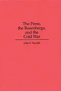 PDF The Press, the Rosenbergs, and the Cold War von John Neville