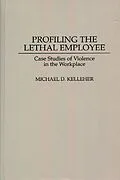 E-Book (pdf) Profiling the Lethal Employee von Michael D. Kelleher Ph. D.