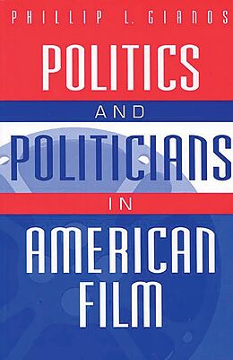 eBook (pdf) Politics and Politicians in American Film de PHILLIP GIANOS