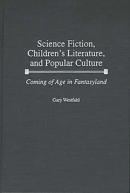 E-Book (pdf) Science Fiction, Children's Literature, and Popular Culture von Gary Westfahl