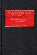 E-Book (pdf) Reorganizing the Joint Chiefs of Staff von Gordon Lederman