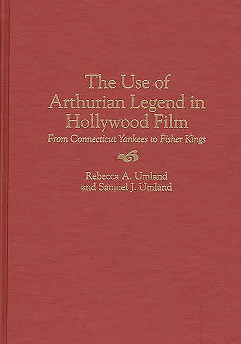 The Use of Arthurian Legend in Hollywood Film