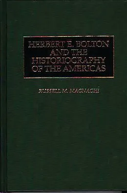 E-Book (pdf) Herbert E. Bolton and the Historiography of the Americas von Russell Magnaghi