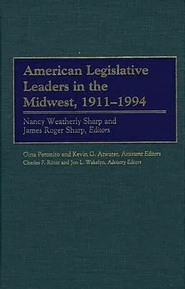 E-Book (pdf) American Legislative Leaders in the Midwest, 1911-1994 von Ritter Charles F. Ritter, Sharp James Roger Sharp, Sharp Nancy Weatherly Sharp
