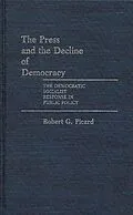E-Book (pdf) The Press and the Decline of Democracy von Robert G. Picard