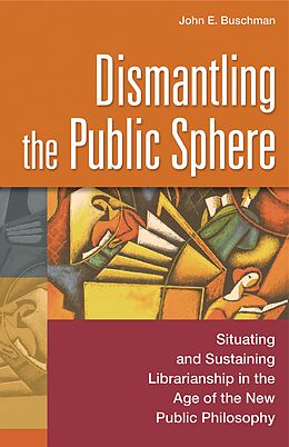 eBook (pdf) Dismantling the Public Sphere de John E. Buschman