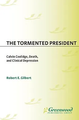 E-Book (pdf) The Tormented President von Robert E. Gilbert