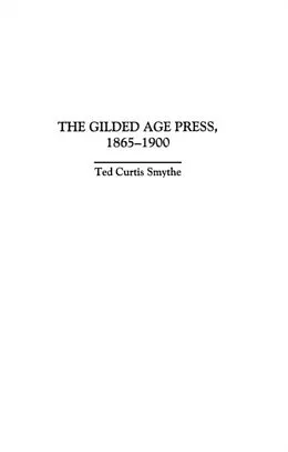 E-Book (pdf) The Gilded Age Press, 1865-1900 von Ted C. Smythe