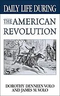 E-Book (pdf) Daily Life During the American Revolution von Dorothy Volo, James M. Volo