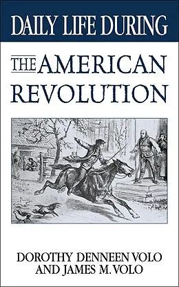 E-Book (pdf) Daily Life During the American Revolution von Dorothy Volo, James M. Volo