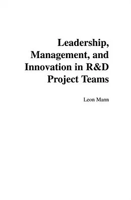 E-Book (pdf) Leadership, Management, and Innovation in R&D Project Teams von Leon Mann