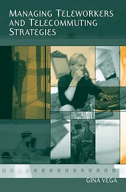 E-Book (pdf) Managing Teleworkers and Telecommuting Strategies von Gina Vega