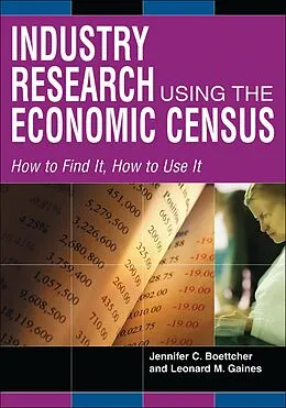 E-Book (pdf) Industry Research Using the Economic Census von Jennifer C. Boettcher, Leonard M. Gaines