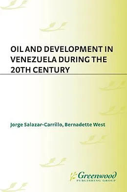 E-Book (pdf) Oil and Development in Venezuela during the 20th Century von Jorge Salazar-Carrillo, Bernadette West