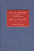 E-Book (pdf) American Ambassadors in a Troubled World von Dayton Mak, Charles Stuart Kennedy