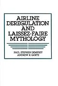E-Book (pdf) Airline Deregulation and Laissez-Faire Mythology von Paul S. Dempsey, Andrew R. Goetz