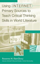 eBook (pdf) Using Internet Primary Sources to Teach Critical Thinking Skills in World Literature de Roxanne M. Kent-Drury