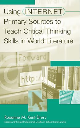 eBook (pdf) Using Internet Primary Sources to Teach Critical Thinking Skills in World Literature de Roxanne M. Kent-Drury