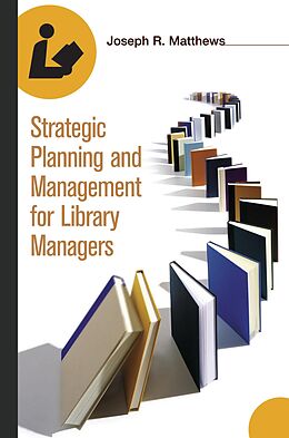 eBook (pdf) Strategic Planning and Management for Library Managers de Joseph R. Matthews