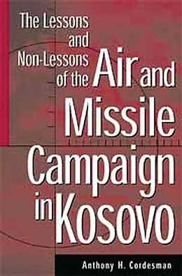 E-Book (pdf) The Lessons and Non-Lessons of the Air and Missile Campaign in Kosovo von Anthony H. Cordesman
